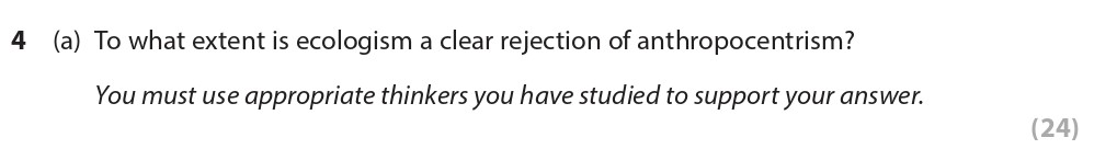 To-what-extent-is-ecologism-a-clear-rejection-of-anthropocentrism?--You-must-use-appropriate-thinkers-you-have-studied-to-support-your-answer.-Edexcel-A-Level Politics-Question 4-2021-Paper 2.png